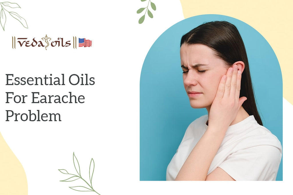 5 Best Essential Oils For Earache How To Use Them VedaOils USA