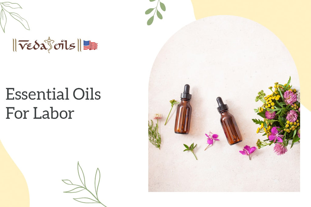7 Best Essential Oils for Labor Benefits & DIY Recipes VedaOils USA