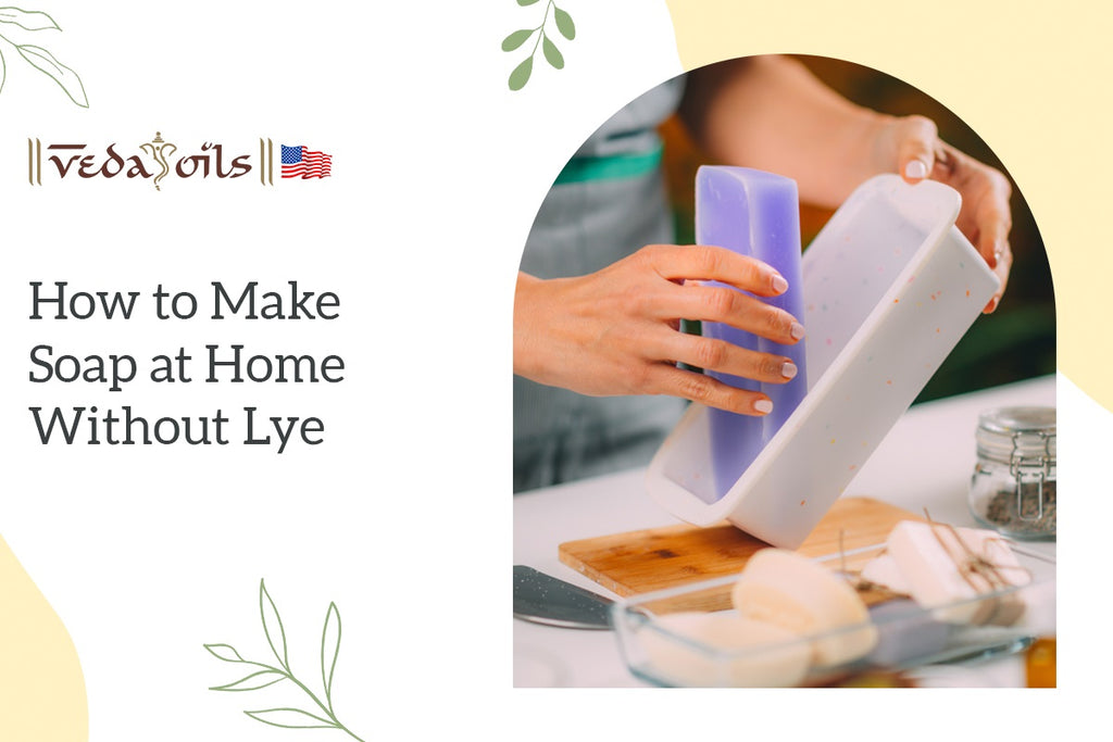 How To Make Soap At Home Without Lye StepbyStep Guide VedaOils USA