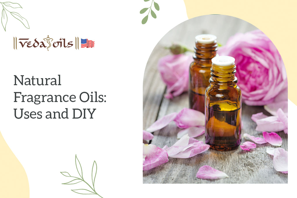 Natural Fragrance Oils Uses and Aromatic Oils DIY VedaOils USA