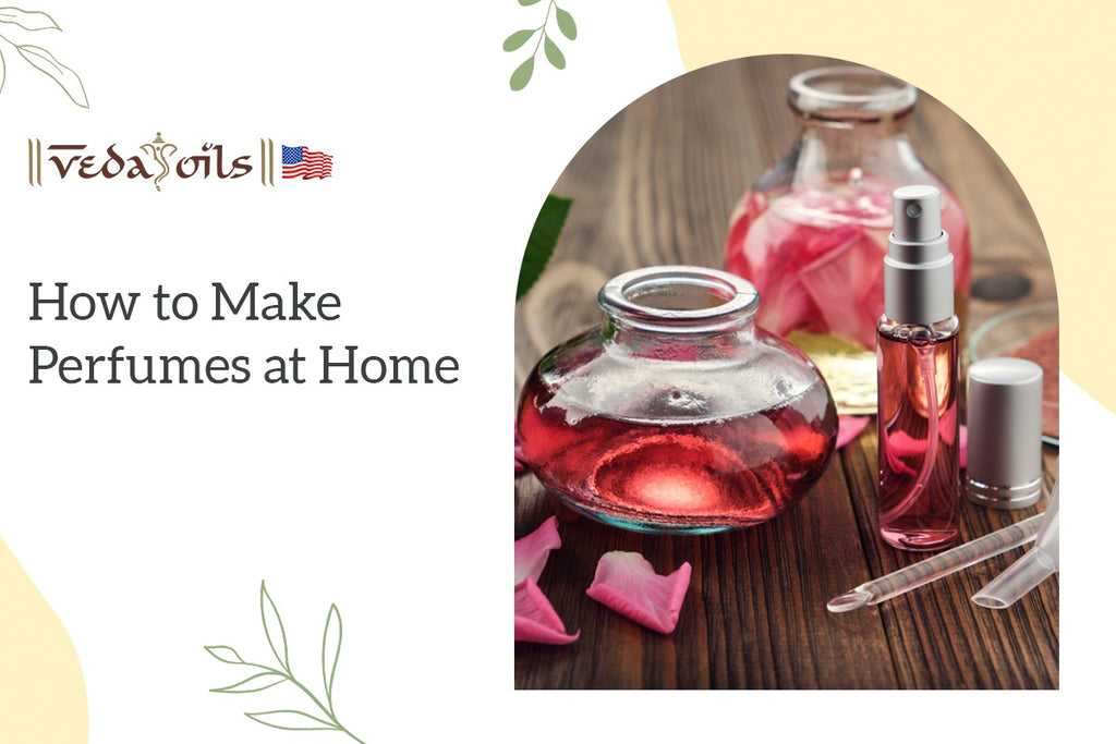 How To Make Perfumes At Home Step By Step Guide VedaOils USA