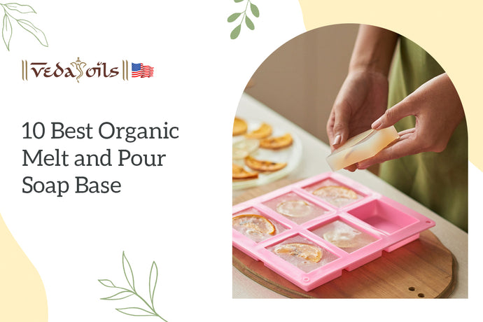 10 Best Organic Melt and Pour Soap Base