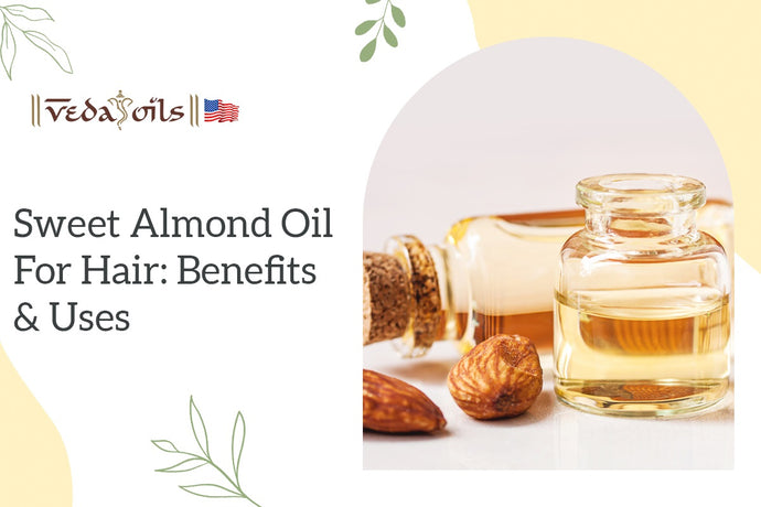 Sweet Almond Oil for Hair: Benefits & Uses
