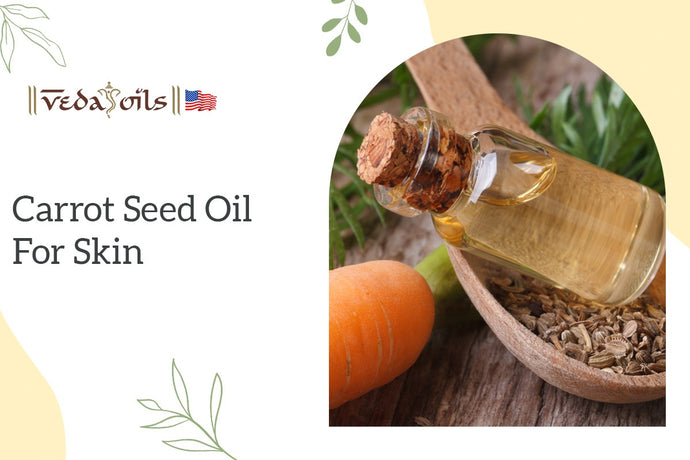 5 Benefits of Carrot Seed Oil for Skin Care: How to Use