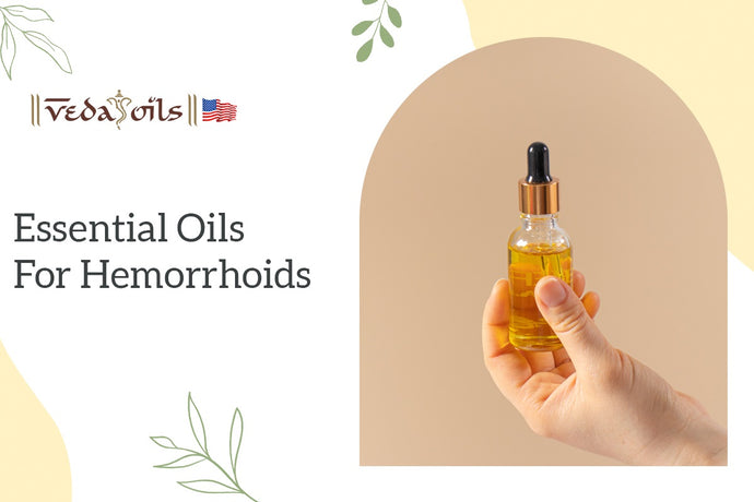 8 Effective Essential Oils For Hemorrhoids: How To Use