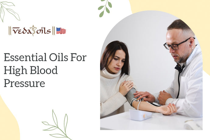 7 Best Essential Oils for High Blood Pressure: How They Help?