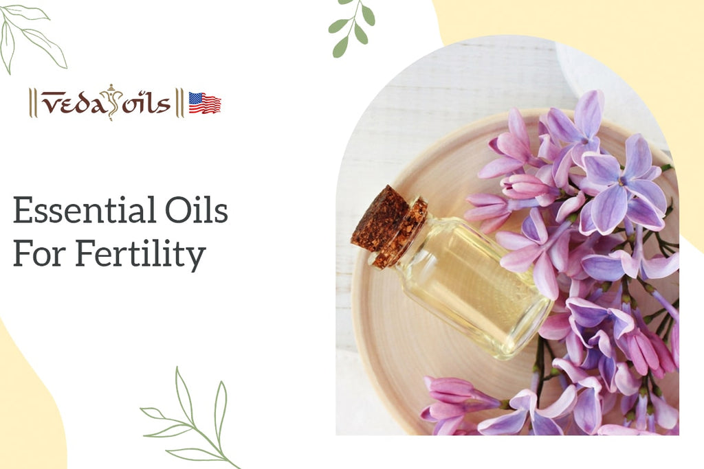 7 Best Essential Oils to Boost Fertility DIY Recipes VedaOils USA