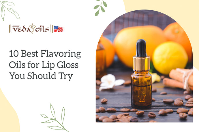 10 Best Flavoring Oils for Lip Gloss you Should Try
