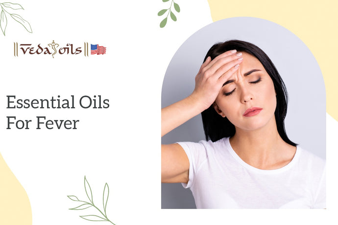 7 Best Essential Oils For Reducing Fever: How To Use