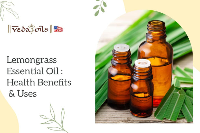 Lemongrass Essential Oil Benefits & Its Uses