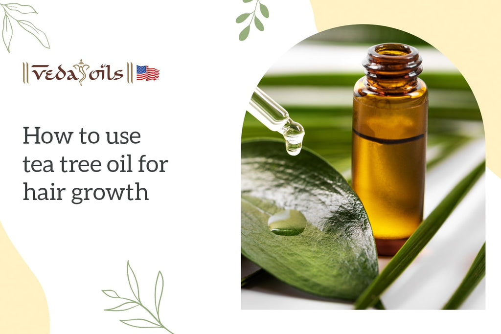 How to Use Tea Tree Oil for Hair Growth: Complete Guide – VedaOils USA