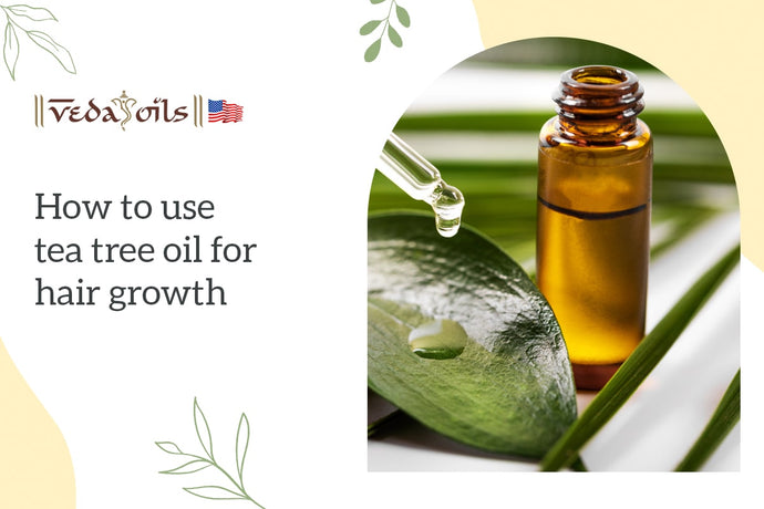 How to Use Tea Tree Oil for Hair Growth