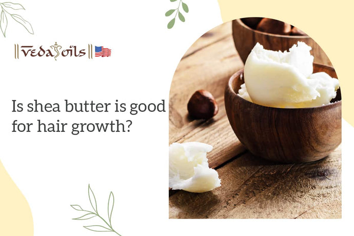 Is Shea Butter Is Good For Hair Growth?