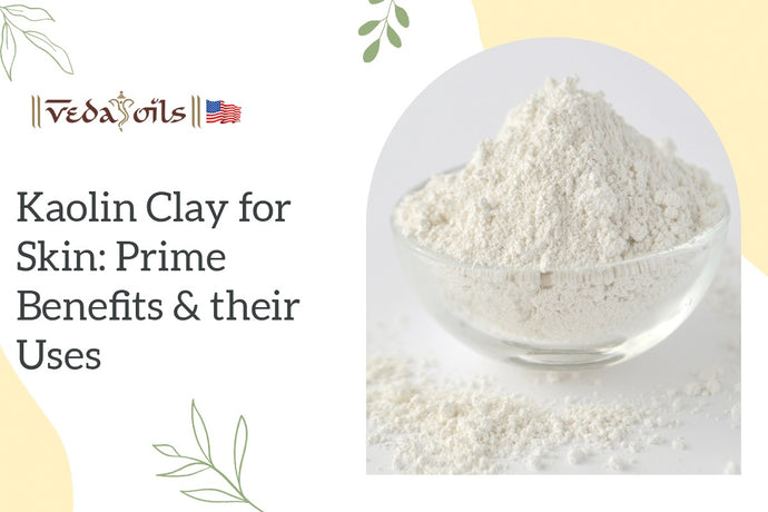 Kaolin Clay for Skin: Prime Benefits & their Uses