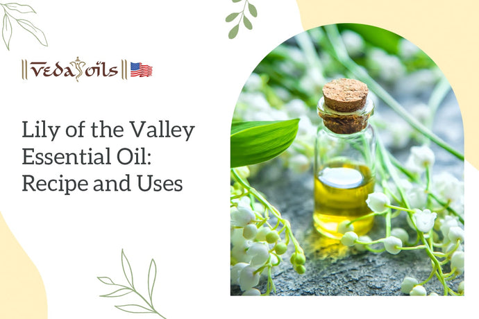 Lily of the Valley Essential Oil Recipe & Uses