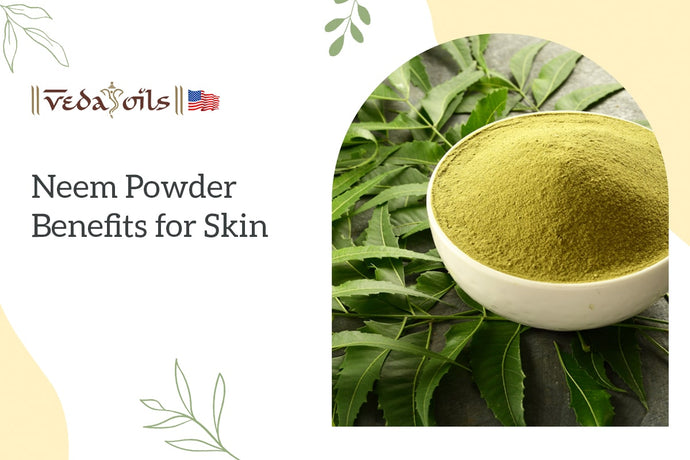 Neem Powder Benefits for Skin - Best Neem Leaf Powder Benefits