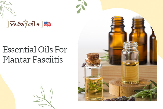 Best Essential Oils for Plantar Fasciitis: How to Treat it?