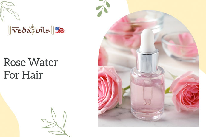 6 Prime Benefits of Rose Water for Hair: How to Use It