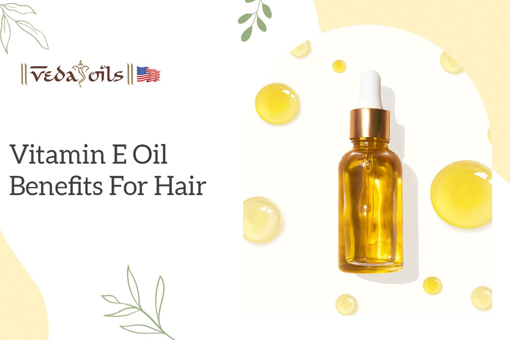 Vitamin E Oil for Hair Benefits & How to Use it for Hair Growth