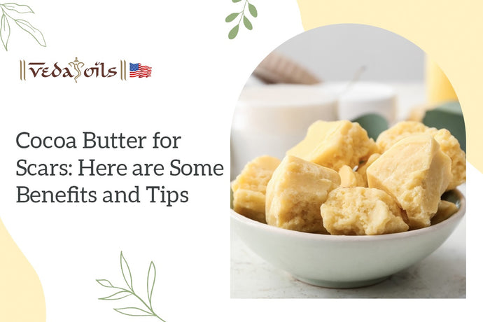 Cocoa Butter for Scars: Here are Some Benefits and Tips!