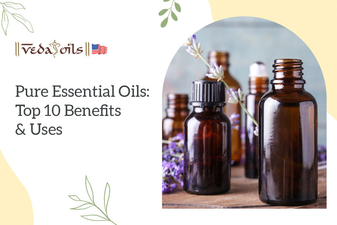 Pure Essential Oils: 7 Prime Benefits and Uses