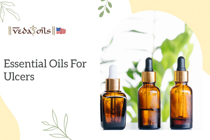 7 Best Essential Oils for Ulcers | Types of Ulcers