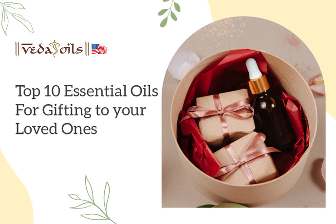 Top 10 Essential Oils for Gifting to your Loved Ones