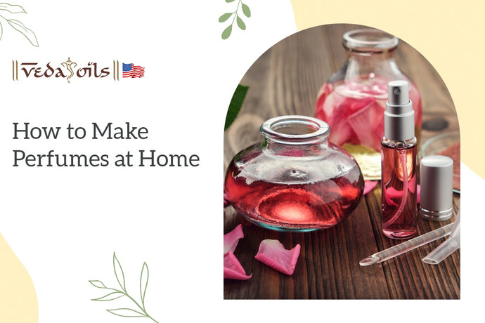 How To Make Perfumes At Home