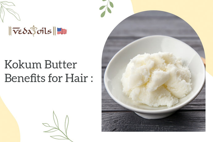 Kokum Butter Benefits for Hair: Kokum Butter for Hair