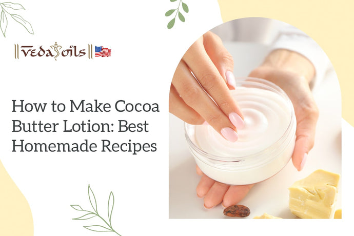 How to Make Cocoa Butter Lotion: Best Homemade Recipes