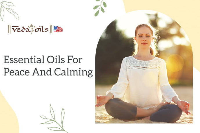 Essential Oils for Peace and Calming | How to Use to Them