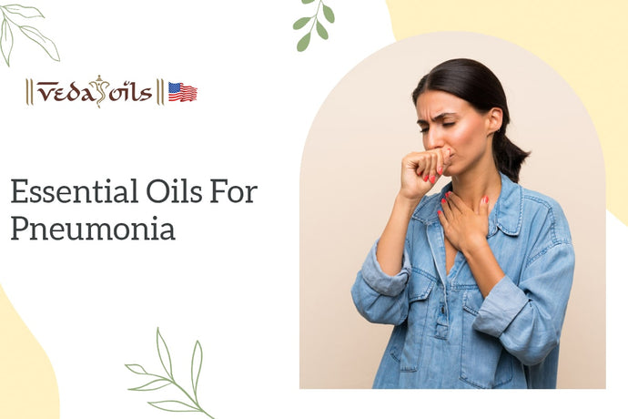 8 Best Essential Oils That Ease Pneumonia and How to Use Them